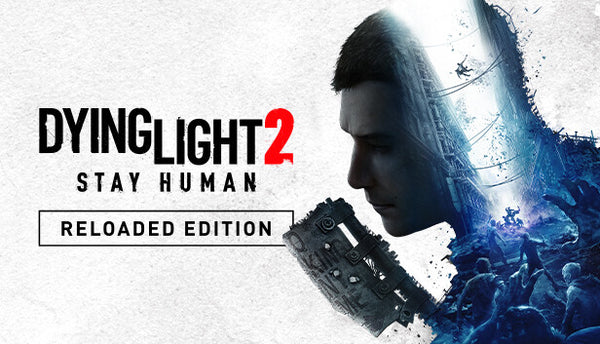 Dying Light 2 Stay Human Reloaded Edition